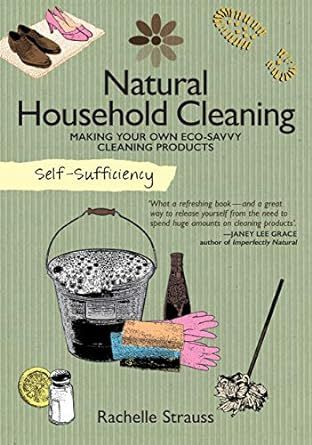 Self-Sufficiency: Natural Household Cleaning: Making Your Own Eco-Savvy Cleaning Products (IMM Lifestyle) Ingredients, Recipes, & How-To for Green Cleaning Your Kitchen, Laundry Room, Bathroom, & More